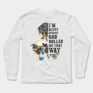 Butterfly I'm Blunt Because God Rolled Me That Way Girl Long Sleeve T-Shirt